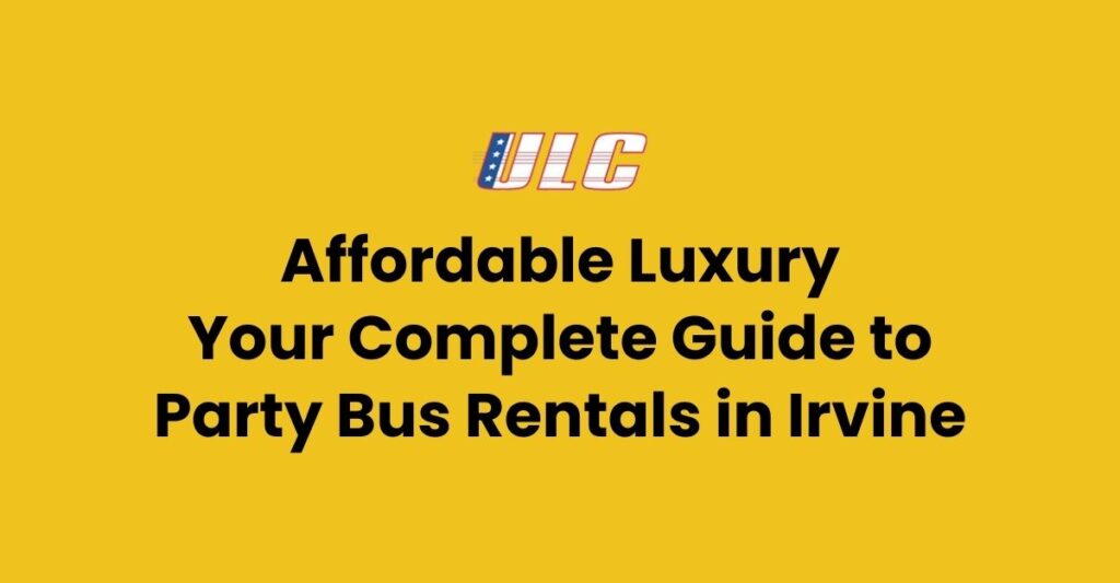 ULC Limos luxury party bus rentals in Irvine California
