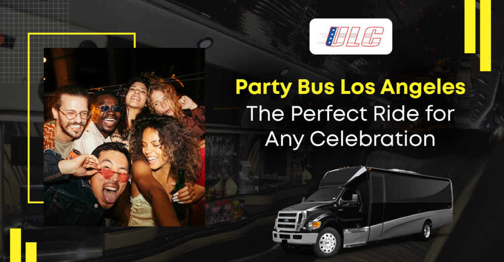 Party Bus Los Angeles: The Perfect Ride for Any Celebration
