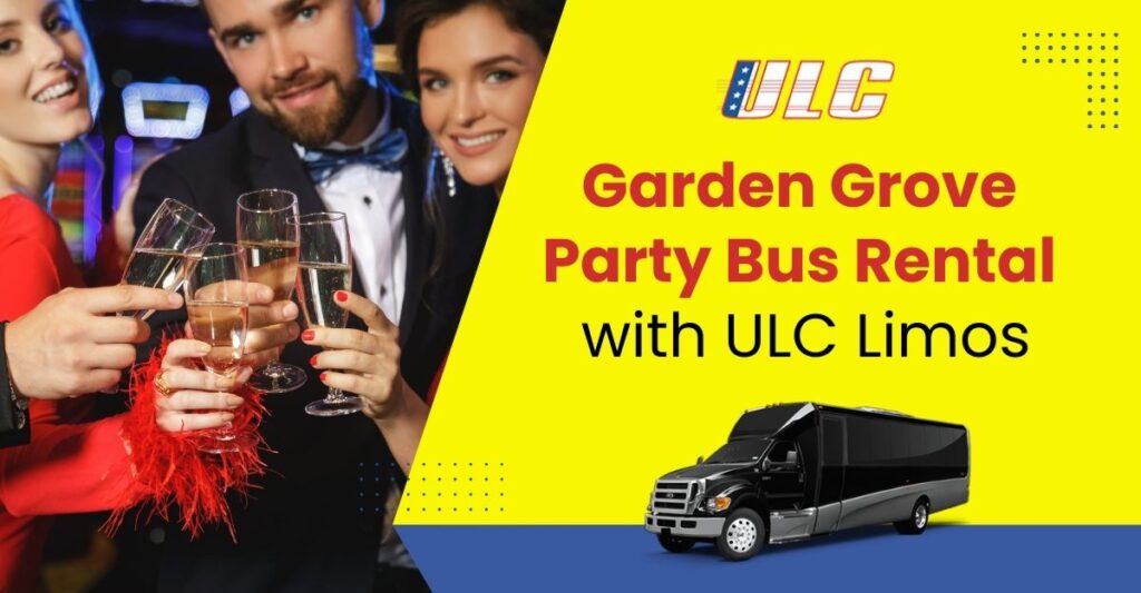 Garden Grove Party Bus Rental | ULC Limos