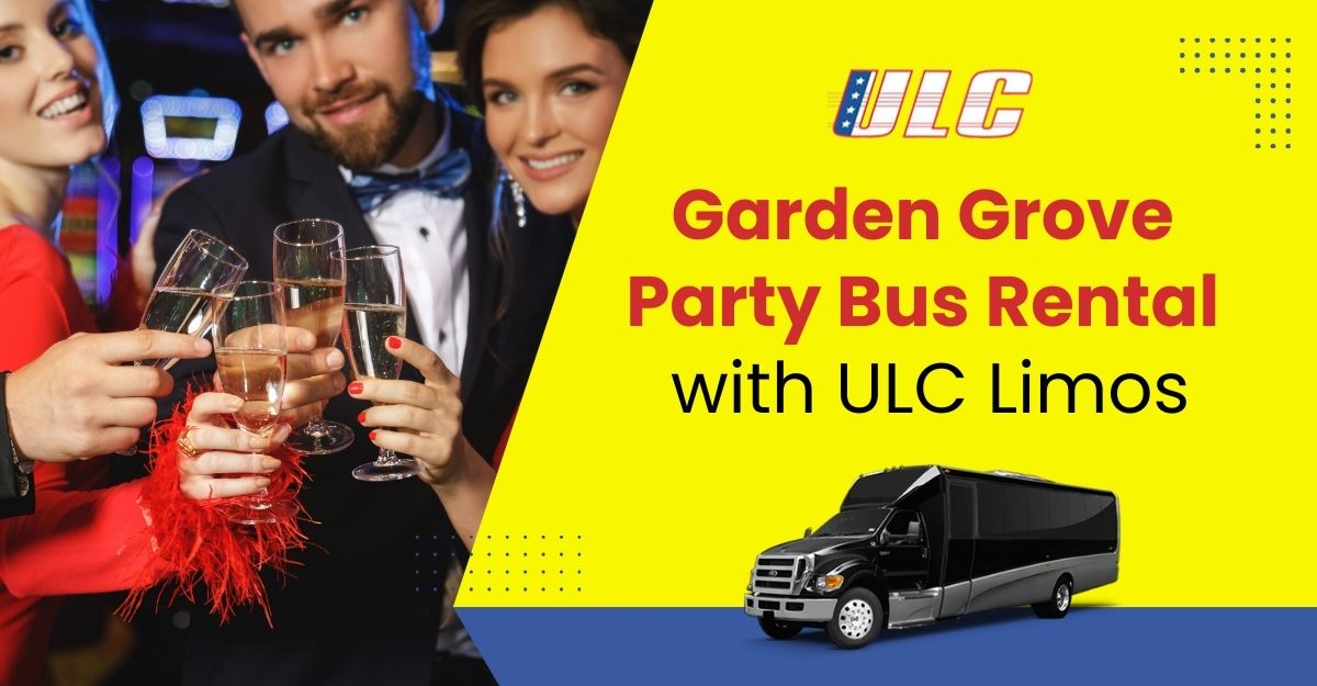 Garden Grove Party Bus Rental | ULC Limos