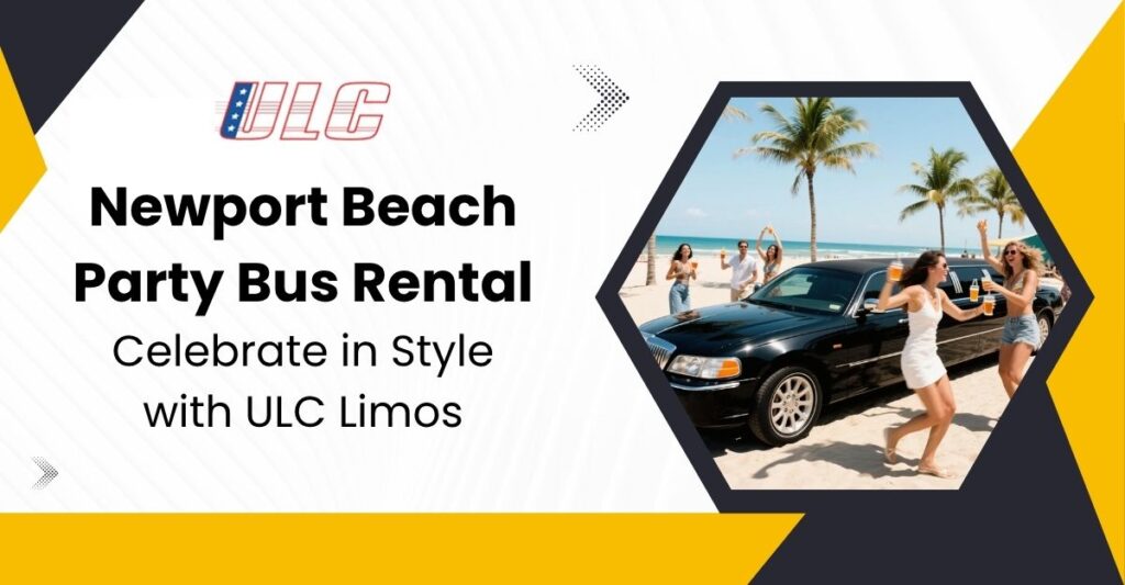 Newport Beach Party Bus Rental | Luxury Rides with ULC Limos