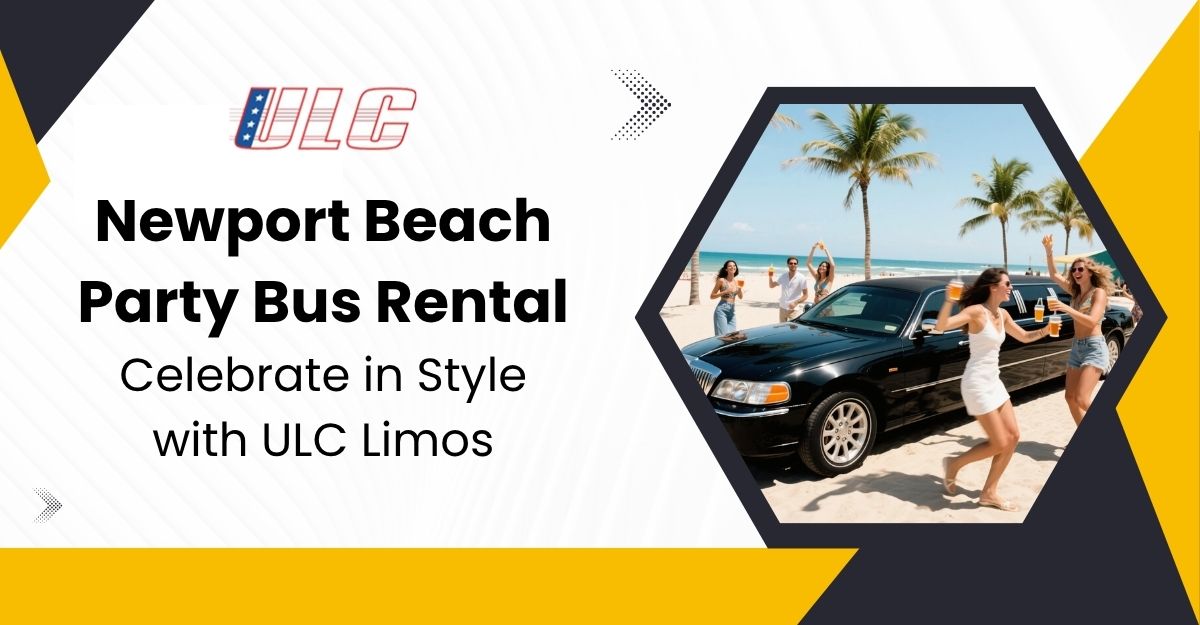 Newport Beach Party Bus Rental | Luxury Rides with ULC Limos