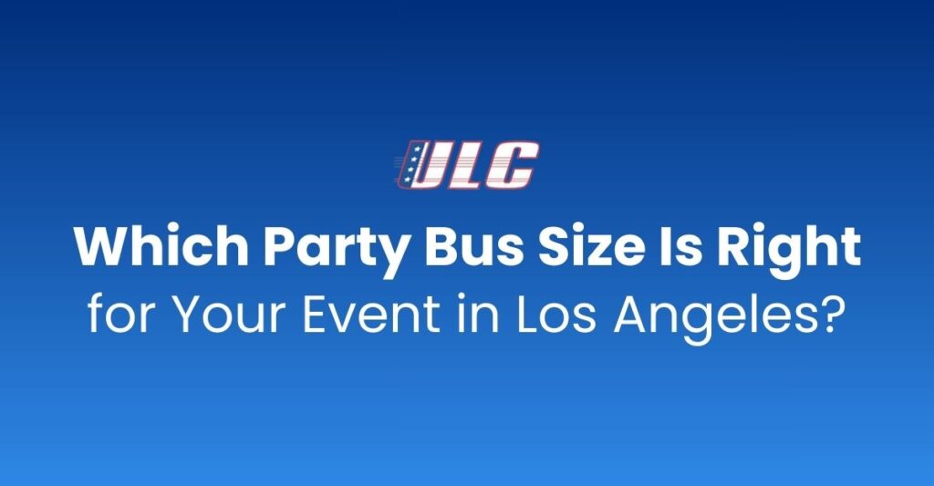 ULC Limos Los Angeles party bus sizes from 12 to 50 passengers